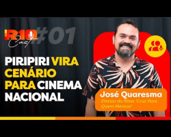 R10 CAST - PIRIPIRI VIRA CENÁRIO PARA CINEMA NACIONAL - JOSÉ QUARESMA - #001