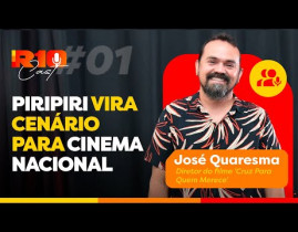 R10 CAST - PIRIPIRI VIRA CENÁRIO PARA CINEMA NACIONAL - JOSÉ QUARESMA - #001