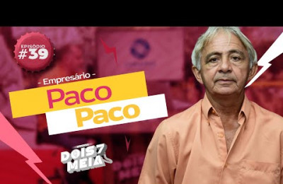 PACO PACO: A TRAJETÓRIA DO EMPRESÁRIO, VEREADOR E BENFEITOR - #039 - DOIS7MEIA