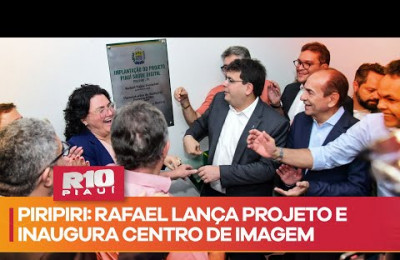 Governador lança projeto Piauí Saúde Digital e inaugura Centro de Imagem em Piripiri
