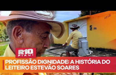 Profissão Dignidade: a história do leiteiro Estevão Soares