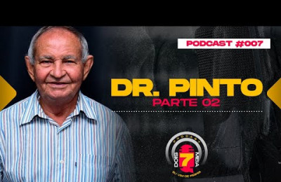 DOIS7MEIA - DR. PINTO - PARTE 02 - PODCAST #007